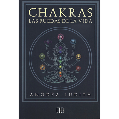Chakras. Las Ruedas de la Vida. Judith Anodea (Nueva Edición)